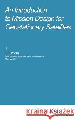 An Introduction to Mission Design for Geostationary Satellites J. J. Pocha 9789027724793 Springer - książka