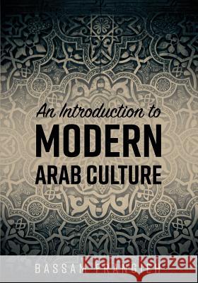 An Introduction to Modern Arab Culture Bassam Frangieh 9781516526291 Cognella Academic Publishing - książka