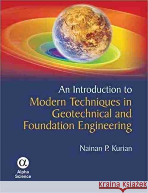 An Introduction to Modern Techniques in Geotechnical and Foundation Engineering Nainan P. Kurian 9781842657904 Alpha Science International Ltd - książka