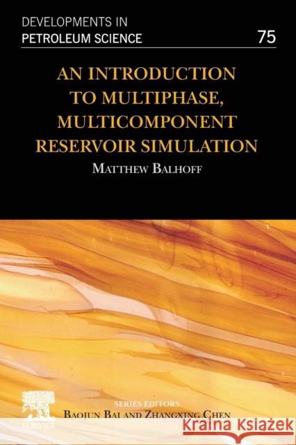 An Introduction to Multiphase, Multicomponent Reservoir Simulation: Volume 75 Balhoff, Matthew 9780323992350 Elsevier - książka