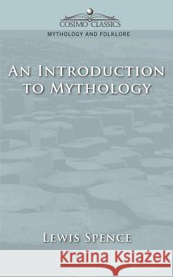 An Introduction to Mythology Lewis Spence 9781596050563 Cosimo Classics - książka