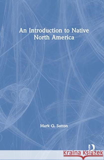 An Introduction to Native North America Mark Q. Sutton 9780367543563 Routledge - książka