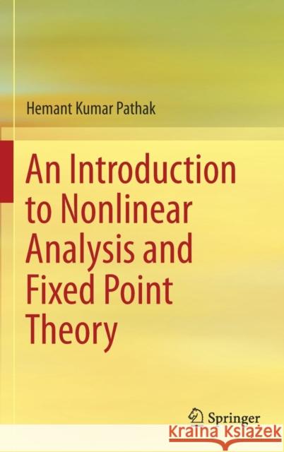 An Introduction to Nonlinear Analysis and Fixed Point Theory Hemant Kumar Pathak 9789811088650 Springer - książka