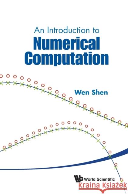 An Introduction to Numerical Computation Wen Shen 9789814730068 World Scientific Publishing Company - książka