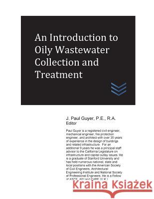 An Introduction to Oily Wastewater Collection and Treatment J. Paul Guyer 9781544874074 Createspace Independent Publishing Platform - książka