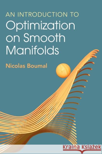 An Introduction to Optimization on Smooth Manifolds Nicolas (Ecole Polytechnique Federale de Lausanne) Boumal 9781009166171 Cambridge University Press - książka