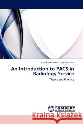 An Introduction to Pacs in Radiology Service Yousif Mohamed Yousif Abdallah 9783846588987 LAP Lambert Academic Publishing - książka