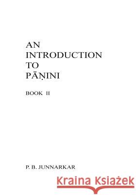 An Introduction to Panini - II Prof P. B. Junnarkar Mrs Vishakha S. Chitnis MS Ruchira S. Dighe 9781492850892 Createspace - książka