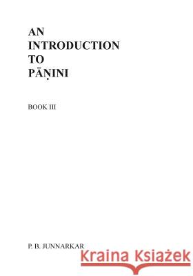 An Introduction to Panini - III Prof P. B. Junnarkar Mrs Anjali S. Gupte MS Ruchira Dighe 9781502968241 Createspace - książka