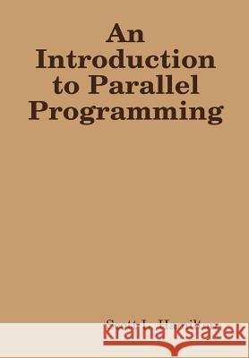 An Introduction to Parallel Programming Scott L. Hamilton 9781304761576 Lulu.com - książka