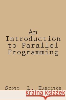 An Introduction to Parallel Programming Scott L. Hamilton 9781500603694 Createspace - książka