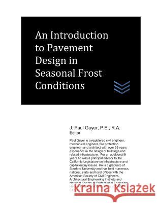 An Introduction to Pavement Design in Seasonal Frost Conditions J. Paul Guyer 9781976872150 Independently Published - książka