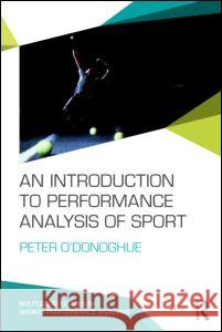 An Introduction to Performance Analysis of Sport Peter O'Donoghue 9780415739863 Taylor & Francis Ltd - książka