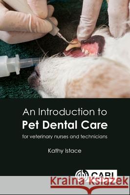An Introduction to Pet Dental Care: For Veterinary Technicians and Nurses Kathy Istace 9781789248869 Cabi - książka