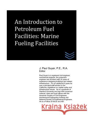 An Introduction to Petroleum Fuel Facilities: Marine Fueling Facilities J. Paul Guyer 9781980533689 Independently Published - książka