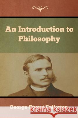 An Introduction to Philosophy George Stuart Fullerton 9781644393062 Indoeuropeanpublishing.com - książka