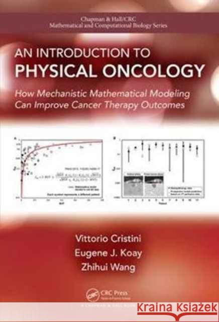 An Introduction to Physical Oncology: How Mechanistic Mathematical Modeling Can Improve Cancer Therapy Outcomes Vittorio Cristini Zhihui Wang 9781466551343 CRC Press - książka