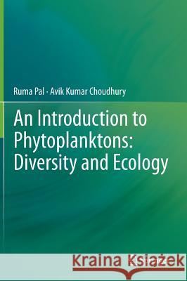 An Introduction to Phytoplanktons: Diversity and Ecology Ruma Pal Avik Kumar Choudhury 9788132218371 Springer - książka