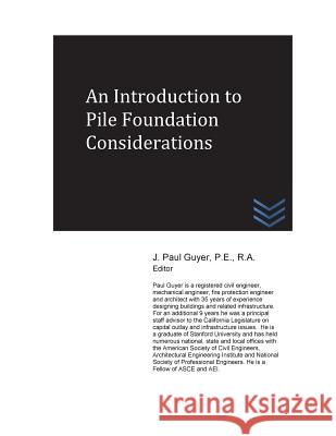 An Introduction to Pile Foundation Considerations J. Paul Guyer 9781540417893 Createspace Independent Publishing Platform - książka