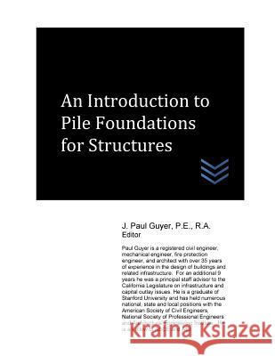 An Introduction to Pile Foundations for Structures J. Paul Guyer 9781544141800 Createspace Independent Publishing Platform - książka