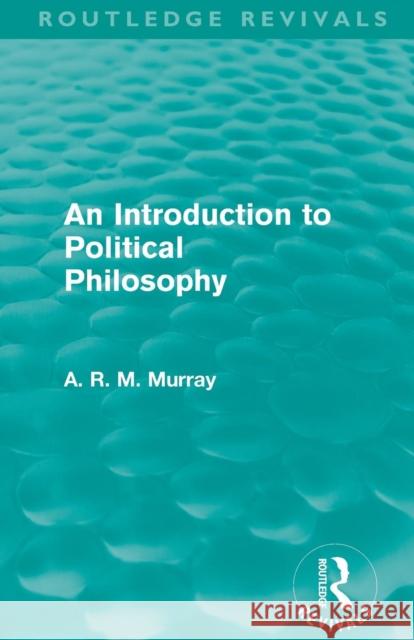 An Introduction to Political Philosophy (Routledge Revivals) Murray, A. R. M. 9780415579322 Taylor and Francis - książka