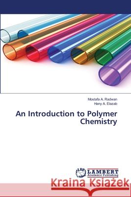 An Introduction to Polymer Chemistry Mostafa A Radwan, Hany A Elazab 9786139445325 LAP Lambert Academic Publishing - książka