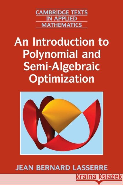 An Introduction to Polynomial and Semi-Algebraic Optimization Jean Bernard Lasserre 9781107630697 CAMBRIDGE UNIVERSITY PRESS - książka