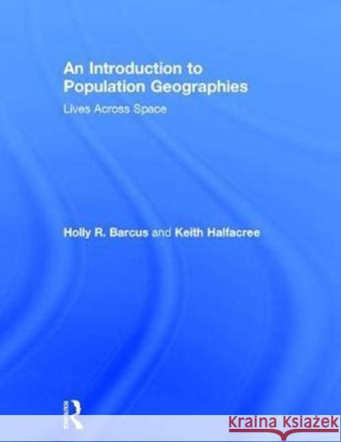 An Introduction to Population Geographies: Lives Across Space Holly Barcus Keith Halfacree 9780415569941 Routledge - książka