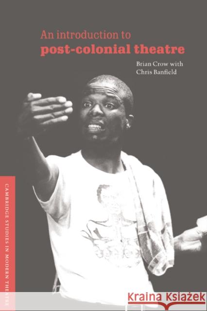 An Introduction to Post-Colonial Theatre Brian Crow 9780521495295 Cambridge University Press - książka