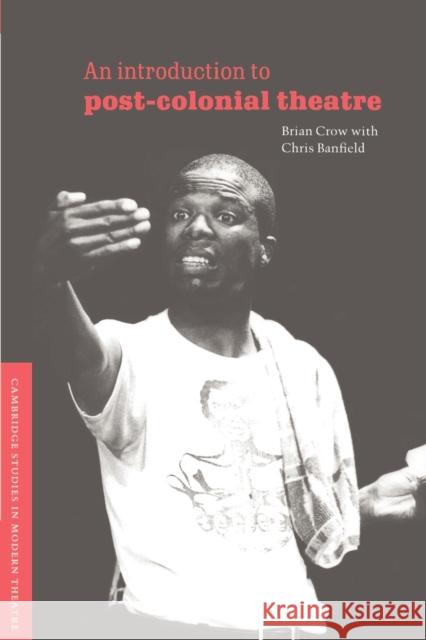 An Introduction to Post-Colonial Theatre Brian Crow Chris Banfield David Bradby 9780521567220 Cambridge University Press - książka