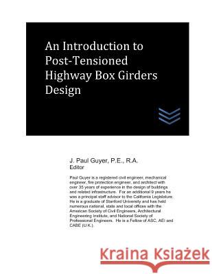 An Introduction to Post-Tensioned Highway Box Girders Design J. Paul Guyer 9781723985317 Independently Published - książka