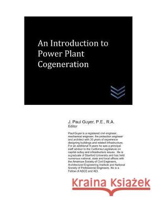 An Introduction to Power Plant Cogeneration J. Paul Guyer 9781983355424 Independently Published - książka
