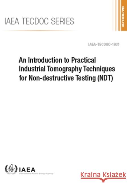 An Introduction to Practical Industrial Tomography Techniques for Non-Destructive Testing (Ndt): IAEA Tecdoc No. 1931 International Atomic Energy Agency 9789201209207 International Atomic Energy Agency - książka