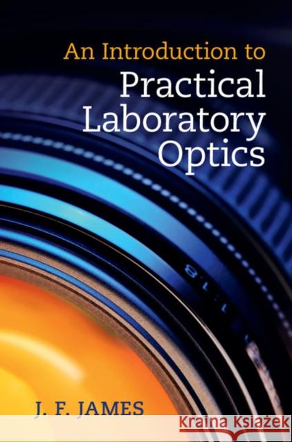 An Introduction to Practical Laboratory Optics J F James 9781107050549 CAMBRIDGE UNIVERSITY PRESS - książka