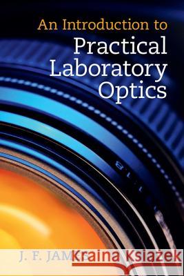 An Introduction to Practical Laboratory Optics J F James 9781107687936 CAMBRIDGE UNIVERSITY PRESS - książka