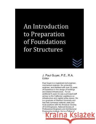 An Introduction to Preparation of Foundations for Structures J. Paul Guyer 9781980498148 Independently Published - książka