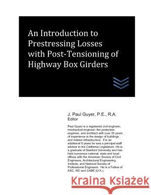 An Introduction to Prestressing Losses with Post-Tensioning of Highway Box Girders J. Paul Guyer 9781723955761 Independently Published - książka