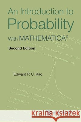 An Introduction To Probability: With MathematicaÂ® (Second Edition) Edward P C Kao 9789819809202 World Scientific (RJ) - książka