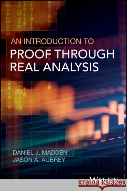 An Introduction to Proof Through Real Analysis Madden, Daniel J. 9781119314721 John Wiley & Sons - książka