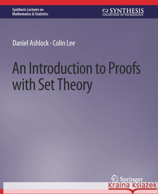 An Introduction to Proofs with Set Theory Daniel Ashlock, Colin Lee 9783031012983 Springer International Publishing - książka