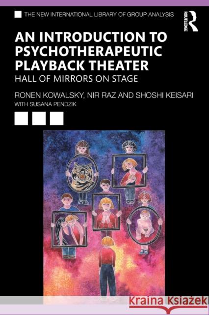 An Introduction to Psychotherapeutic Playback Theater: Hall of Mirrors on Stage Ronen Kowalsky Susana Pendzik Nir Raz 9780367766290 Taylor & Francis Ltd - książka