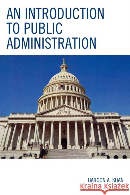 An Introduction to Public Administration Haroon A. Khan 9780761841074 University Press of America - książka