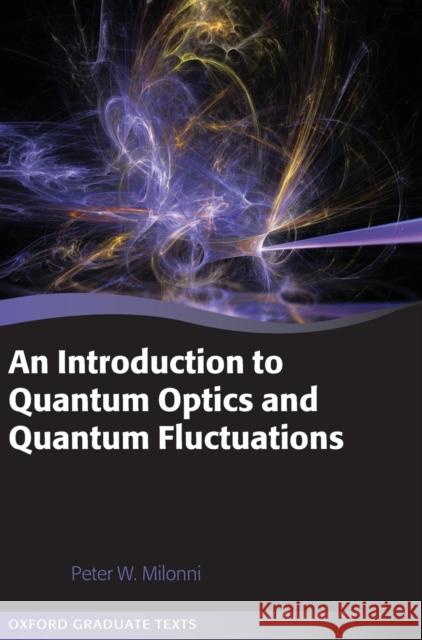 An Introduction to Quantum Optics and Quantum Fluctuations Peter Milonni 9780199215614 Oxford University Press, USA - książka