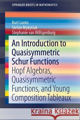 An Introduction to Quasisymmetric Schur Functions: Hopf Algebras, Quasisymmetric Functions, and Young Composition Tableaux Luoto, Kurt 9781461472995 Springer - książka