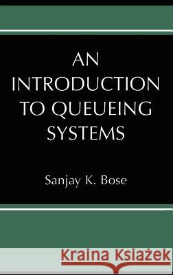 An Introduction to Queueing Systems Sanjay K. Bose 9780306467349 Springer - książka