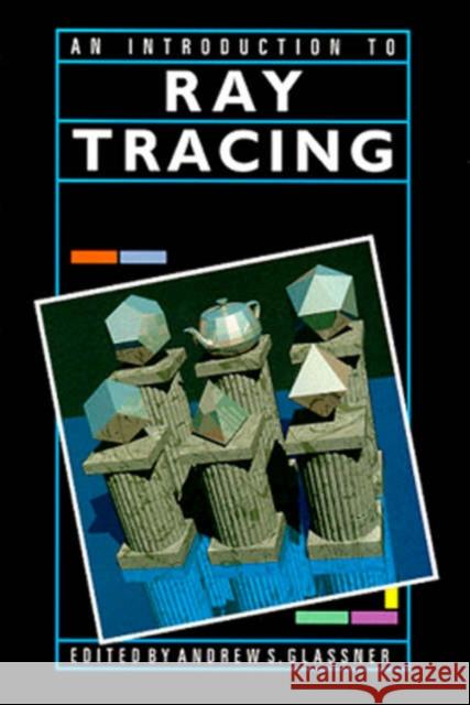 An Introduction to Ray Tracing Andrew S. Glassner 9780122861604 Morgan Kaufmann Publishers - książka