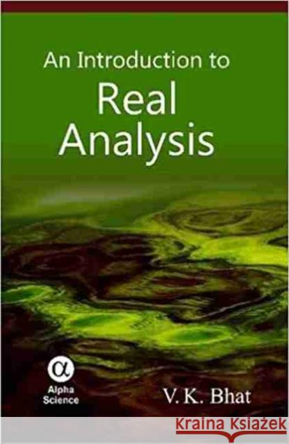 An Introduction to Real Analysis V. K. Bhat 9781842657058 Alpha Science International, Ltd - książka