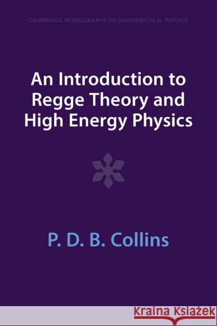An Introduction to Regge Theory and High Energy Physics P. D. B. Collins 9781009403283 Cambridge University Press - książka