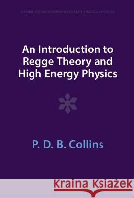 An Introduction to Regge Theory and High Energy Physics P. D. B. Collins 9781009403290 Cambridge University Press (RJ) - książka