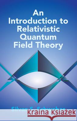 An Introduction to Relativistic Quantum Field Theory Silvan S. Schweber Hans Albrecht Bethe 9780486442280 Dover Publications - książka